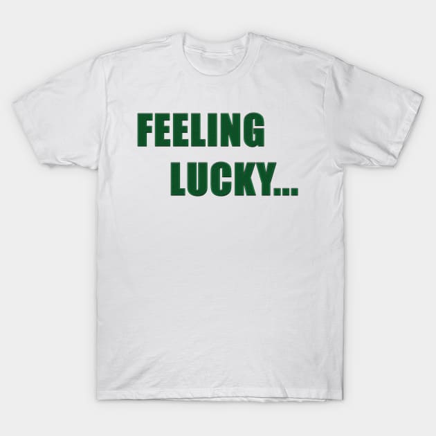 Feeling Lucky T-Shirt by masterdonnie